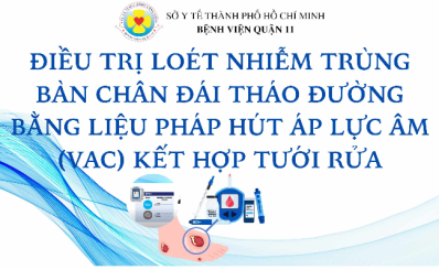 ĐIỀU TRỊ LOÉT NHIỄM TRÙNG BÀN CHÂN ĐÁI THÁO ĐƯỜNG BẰNG LIỆU PHÁP HÚT ÁP LỰC ÂM (VAC) KẾT HỢP TƯỚI RỬA